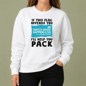 Pretty If This Flag Offends You Watch What Happens Live With Andy Cohen I Will Help You Sweater