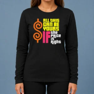 Nice All This Can Be Yours If The Price Is Right Geek Long Sleeve Shirt