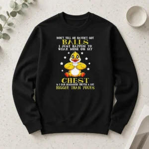 Top Pretty Duck Don'T Tell Me Haven'T Got Ball I Just Happen To Wear Mine On My long sleeve shirt in white, front view