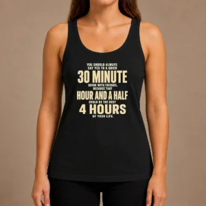 Nice You Should Always Say Yes To A Quick 30 Minute Drink With Friends Quote Tank Top