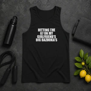 Nice Hitting The 67 On My Girlfriend S Big Bazooka'S Tank Top