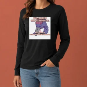 Awesome Why Couldn'T I Have Been Born Girl Everything Is So Confusing Somehow long sleeve shirt with bold text design