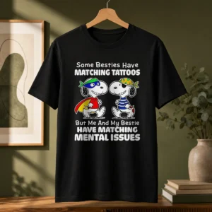 Hot Pretty Snoopy Some Besties Have Matching Tattoos But Me And My Bestie Have Matching Mental Issues
