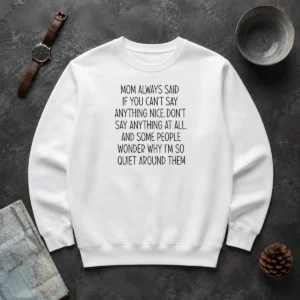 Good Mom Always Said If You Can'T Say Anything Nice Don'T Say Anything At All Quote Sweater