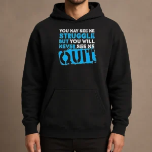 Hot Premium Nice You May See Me Struggle But You Will Never See Me Quit Hoodie in black, front view with kangaroo pocket and drawstring hood