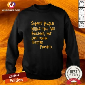 Nice Support People While They Are Building Not Just When They Are Finished Text Sweatshirt in soft fabric with crew neck and long sleeves