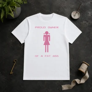 Perfect Funny Proud Owner Of A Fat Ass t shirt in black, casual short-sleeve cotton tee