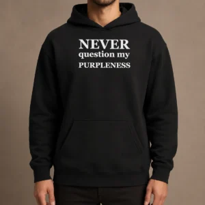 Funny Never Question My Purpleness Hoodie in vibrant purple with front pocket and hood