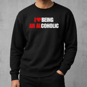Hot Funny I Love Being An Alcoholic Sweater