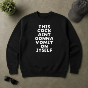 Hot This Cock Aint Gonna Vomit On It Self Text Sweater