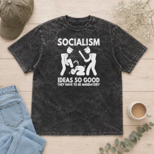 Funny Socialism Ideas So Good They Have To Be Mandatory Washed T-Shirt