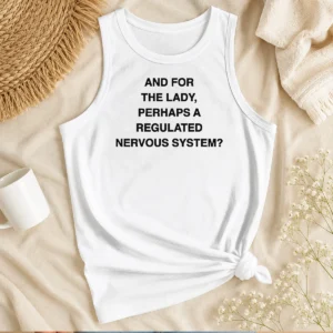 Happy Hot And For The Lady Perhaps A Regulated Nervous System Text Tank Top