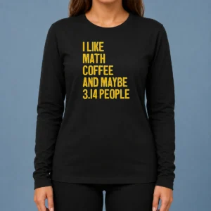 Perfect Hot I Like Math Coffee And Maybe 314 People Long Sleeve Shirt in white cotton fabric with printed design