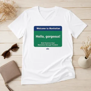 Pretty Welcome To Manhattan Hello Gorgeous Brad Hoylman Sigal V-Neck Shirt