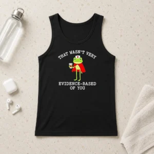 Pretty Awesome Frog That Wasn'T Very Evidence Based Of You Tank Top