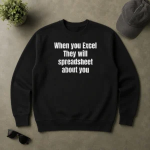Original Premium When You Excel They Will Spreadsheet About You Sweater
