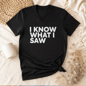 Hot I Know What I Saw V-Neck Shirt
