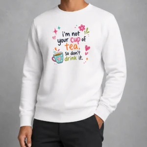 Premium Im Not Your Cup Of Tea So Dont Drink It Sweater