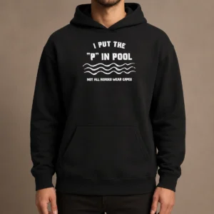 Pretty I Put The P In Pool Not All Heroes Wear Capes Swimming Hoodie