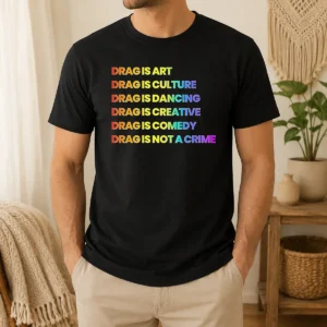 Pretty Drag Is Art Drag Is Culture Drag Is Dancing Drag Is Creative Drag Is Comedy Drag Is Not A Crime