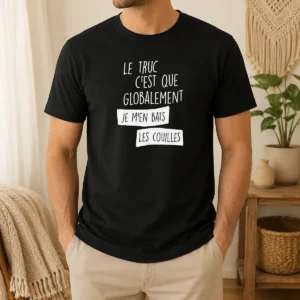 Nice Le Truc C'Est Que Globalement Je M'En Bats Les Couilles t shirt in black, front view with bold white text print
