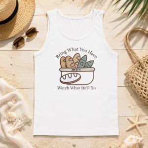 Top Bring What You Have Watch What He'Ll Do John 6 5 13 Tank Top