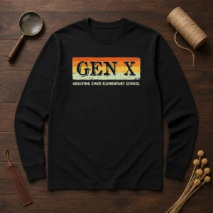Funny Gen X Adulting Since Elementary School Long Sleeve Shirt