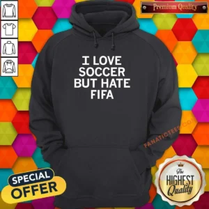 Pretty I Love Soccer But Hate FIFA Football Hoodie