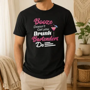 Hot Pretty Booze Doesn'T Get You Drunk Bartenders Do