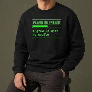 Nice Please Be Patient I Grew Up With No Mobile Funny Quote Nostalgic Sweater