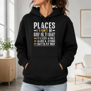 Good Places I Won'T Be Going Today The Extra Mile Funny Hoodie in black, front view showing printed text design