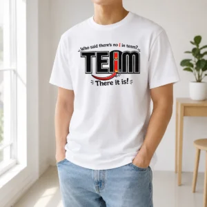 Official WHO Said There'S No I In Team t shirt in black, short sleeve cotton tee with bold white text