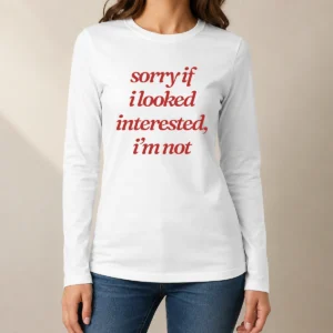 Nice Original Sorry If I Looked Interested I'm Not Shirt - Image 7