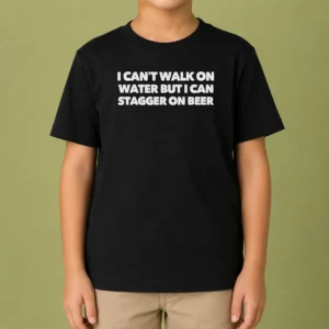 Original I Can'T Walk On Water But I Can Stagger On Beer Kids T-Shirt
