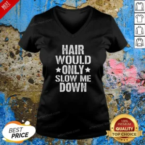 Pretty Hair Would Only Slow Me Down Funny Bald Guy Joke V Neck Shirt v neck optimized, comfortable fitted short sleeve shirt