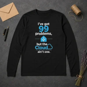 Awesome I'Ve Got 99 Problems But The Cloud Ain'T One Long Sleeve Shirt
