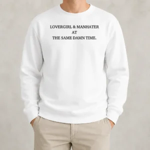 Good Lovergirl And Manhater At The Same Damn Time Sweater