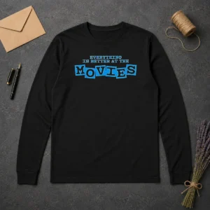 Original Pretty Everything Is Better At The Movies Long Sleeve Shirt
