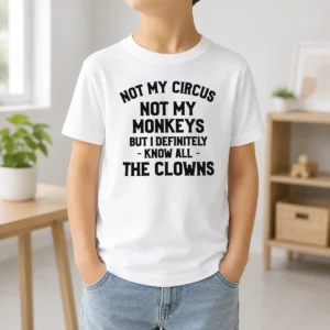 Premium Not My Circus Not My Monkeys But I Definitely Know All The Clowns Kids T-Shirt