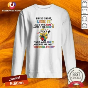 Pretty Minion Life Is Short Live It Love Is Rare Grab It Anger Is Bad Dump It Fear Is Awful Sweatshirt
