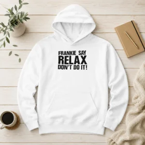 Funny Frankie Say Relax Don'T Do It Hoodie