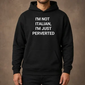 Pretty Awesome I'M Not Italian I'M Just Perverted Hoodie in black, featuring bold white text on front