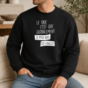 Nice Le Truc C'Est Que Globalement Je M'En Bats Les Couilles Sweater