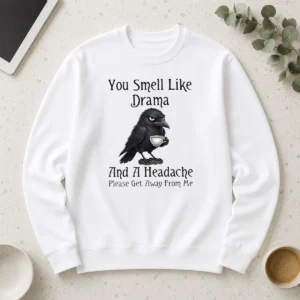 Nice Sarcastic Bird Lovers You Smell Like Drama And A Headache Get Away From Me Long Sleeve Shirt