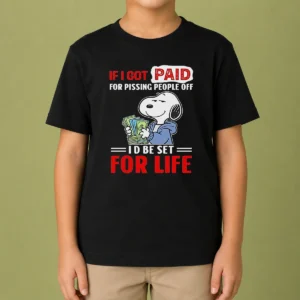 Nice Pretty Snoopy If I Got Paid For Pissing People Off I'D Be Set For Life Kids T-Shirt