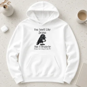 Nice Sarcastic Bird Lovers You Smell Like Drama And A Headache Get Away From Me Hoodie