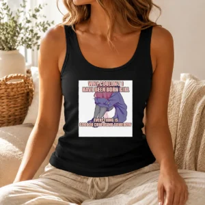 Hot Why Couldn'T I Have Been Born Girl Everything Is So Confusing Somehow Tank Top