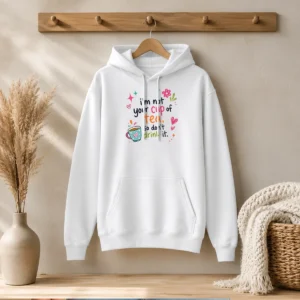 Pretty Im Not Your Cup Of Tea So Dont Drink It Hoodie
