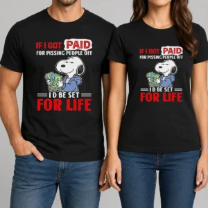 Nice Pretty Snoopy If I Got Paid For Pissing People Off I'D Be Set For Life t shirt in classic crew neck style with printed graphic