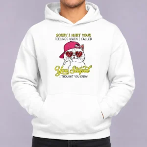 Funny Cat Sorry I Hurt Your Feelings When I Called You Stupid I Thought You Knew Hoodie